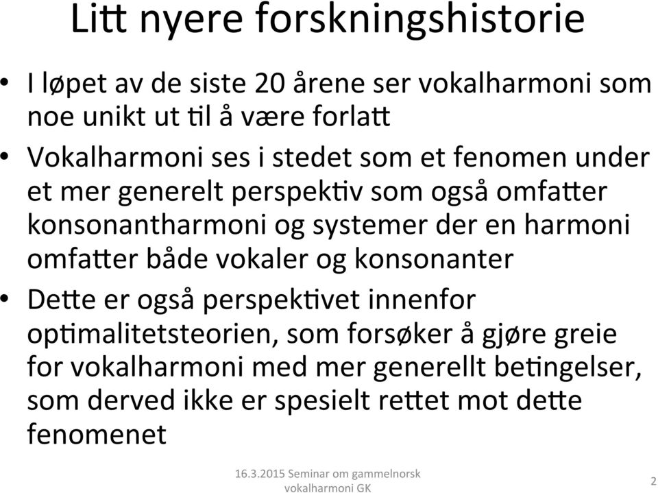 systemer der en harmoni omfa=er både vokaler og konsonanter De=e er også perspekfvet innenfor opfmalitetsteorien,