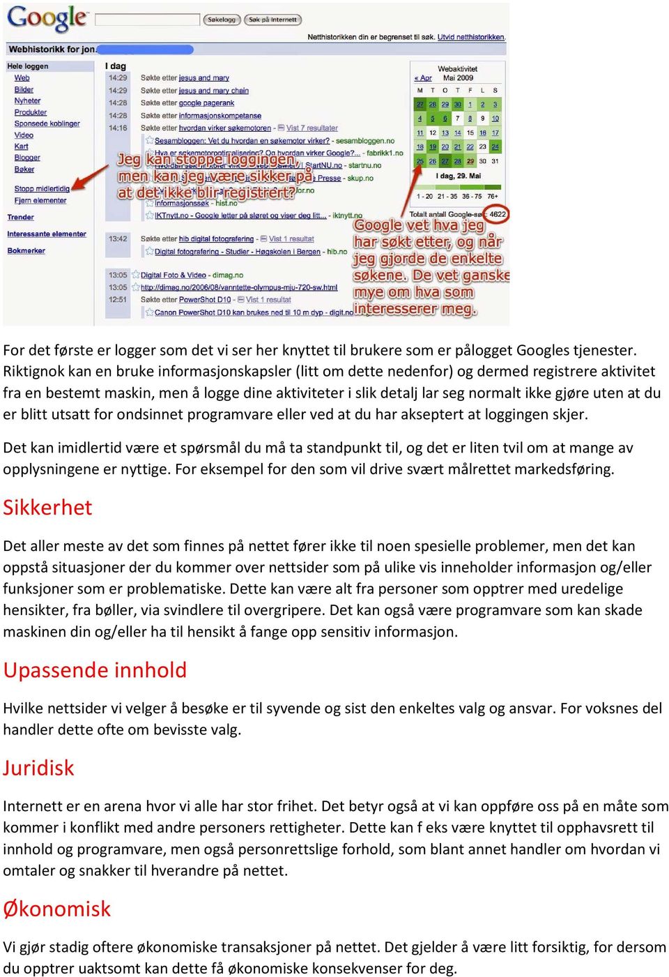 du er blitt utsatt for ondsinnet programvare eller ved at du har akseptert at loggingen skjer.