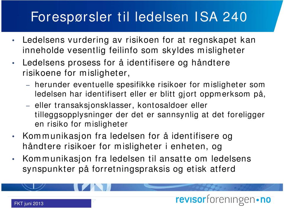 oppmerksom på, eller transaksjonsklasser, kontosaldoer eller tilleggsopplysninger der det er sannsynlig at det foreligger en risiko for misligheter Kommunikasjon fra