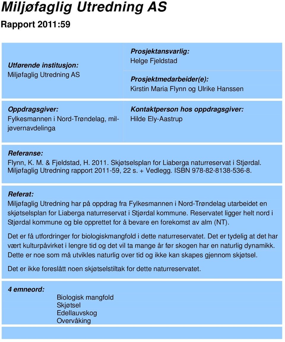 Miljøfaglig Utredning rapport 2011-59, 22 s. + Vedlegg. ISBN 978-82-8138-536-8.