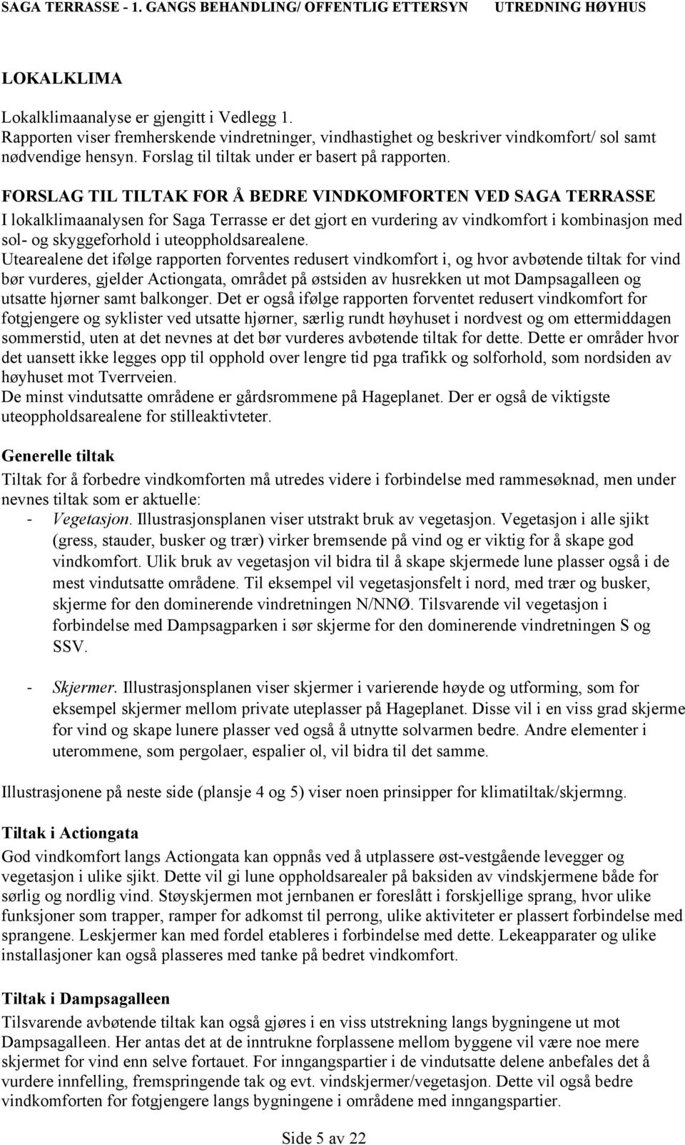 FORSLAG TIL TILTAK FOR Å BEDRE VINDKOMFORTEN VED SAGA TERRASSE I lokalklimaanalysen for Saga Terrasse er det gjort en vurdering av vindkomfort i kombinasjon med sol- og skyggeforhold i