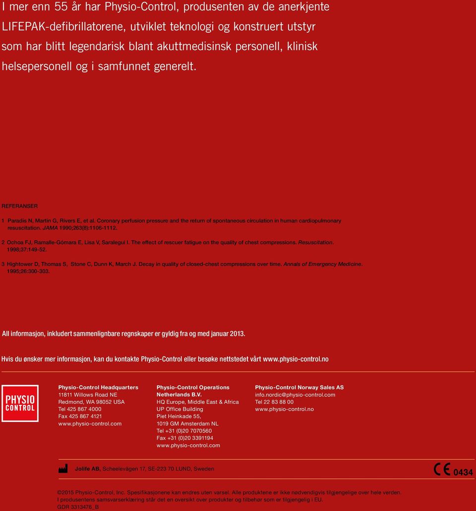 JAMA 1990;263(8):1106-1112. 2 Ochoa FJ, Ramalle-Gómara E, Lisa V, Saralegui I. The effect of rescuer fatigue on the quality of chest compressions. Resuscitation. 1998;37:149-52.