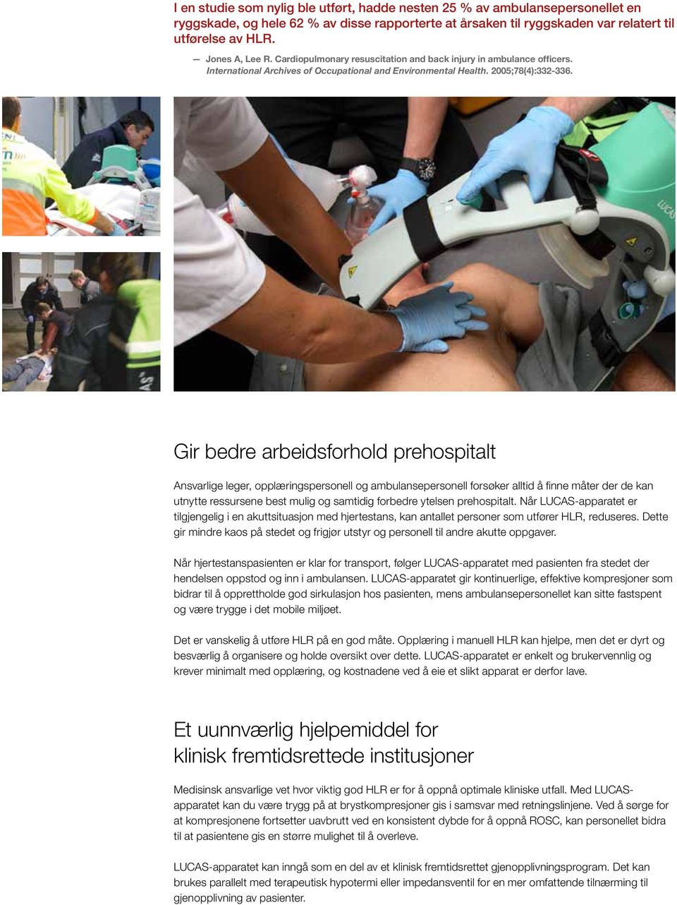 Gir bedre arbeidsforhold prehospitalt Ansvarlige leger, opplæringspersonell og ambulansepersonell forsøker alltid å finne måter der de kan utnytte ressursene best mulig og samtidig forbedre ytelsen