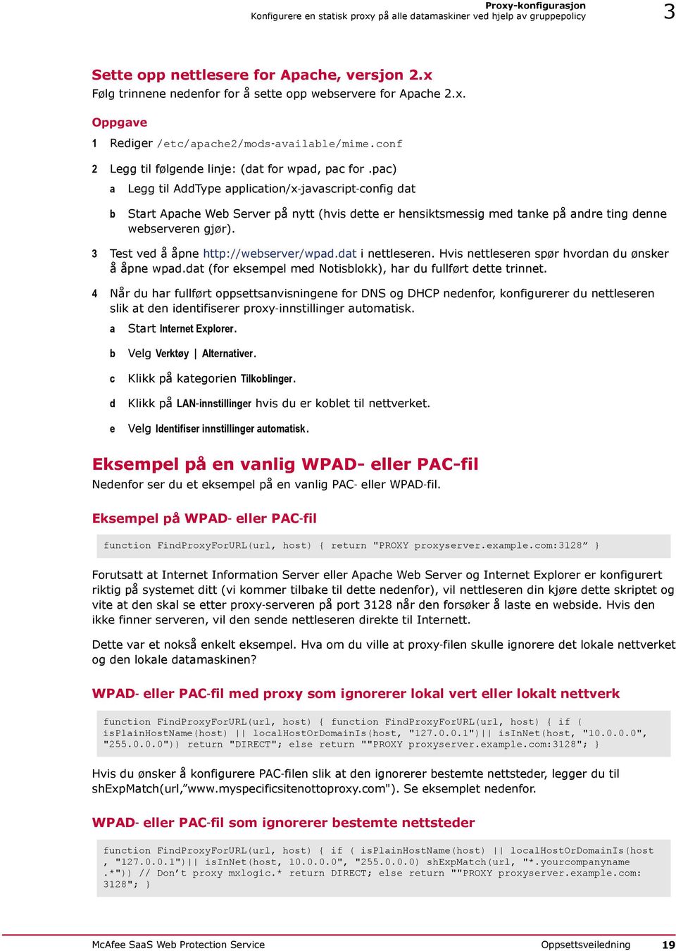 pac) a Legg til AddType application/x javascript config dat b Start Apache Web Server på nytt (hvis dette er hensiktsmessig med tanke på andre ting denne webserveren gjør).