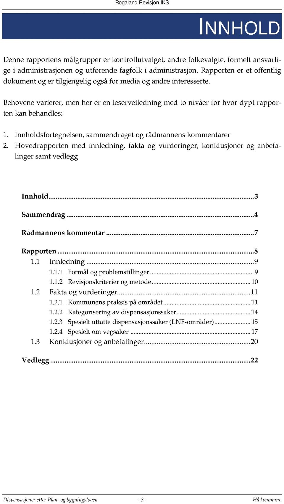 Innholdsfortegnelsen, sammendraget og rådmannens kommentarer 2. Hovedrapporten med innledning, fakta og vurderinger, konklusjoner og anbefalinger samt vedlegg Innhold... 3 Sammendrag.