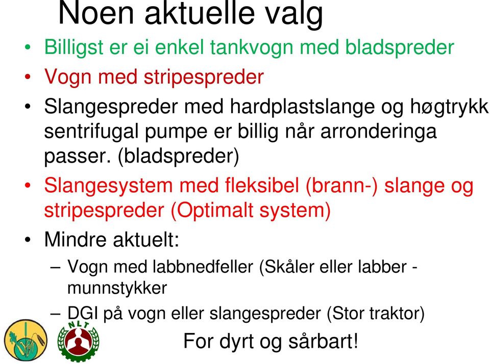 (bladspreder) Slangesystem med fleksibel (brann-) slange og stripespreder (Optimalt system) Mindre