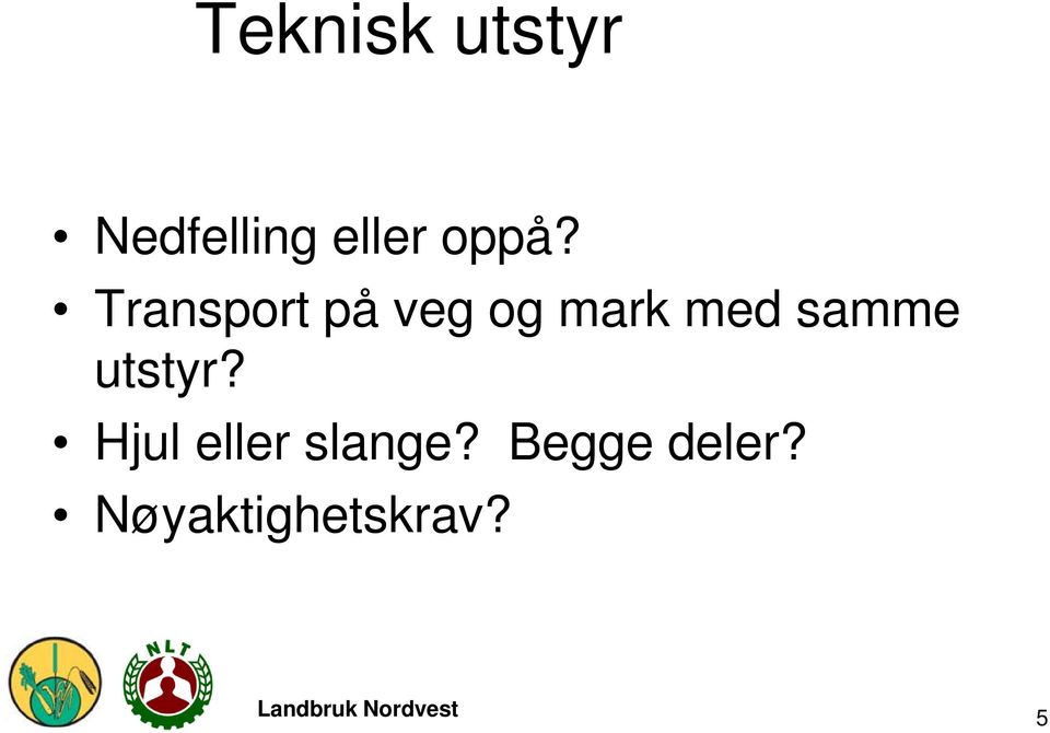 utstyr? Hjul eller slange?