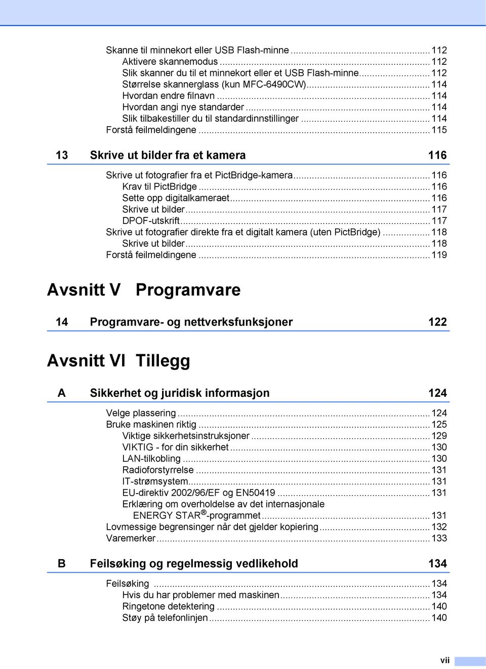 ..115 13 Skrive ut bilder fra et kamera 116 Skrive ut fotografier fra et PictBridge-kamera...116 Krav til PictBridge...116 Sette opp digitalkameraet...116 Skrive ut bilder...117 DPOF-utskrift.