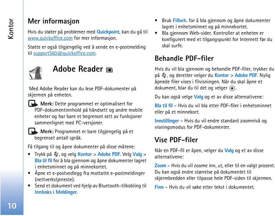 Merk: Dette programmet er optimalisert for PDF-dokumentinnhold på håndsett og andre mobile enheter og har bare et begrenset sett av funksjoner sammenlignet med PC-versjoner.