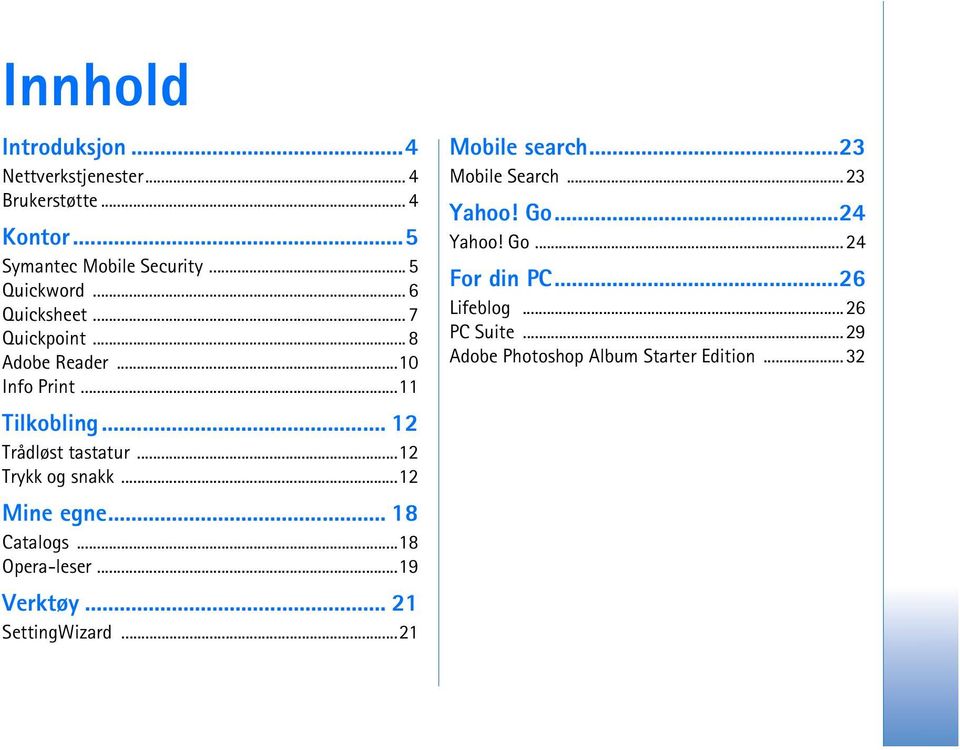 ..12 Trykk og snakk...12 Mine egne... 18 Catalogs...18 Opera-leser...19 Verktøy... 21 SettingWizard...21 Mobile search.