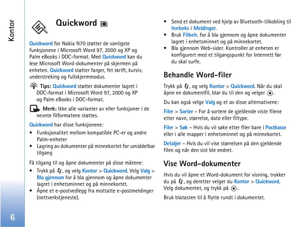 Tips: Quickword støtter dokumenter lagret i DOC-format i Microsoft Word 97, 2000 og XP og Palm ebooks i DOC-format. Merk: Ikke alle varianter av eller funksjoner i de nevnte filformatene støttes.