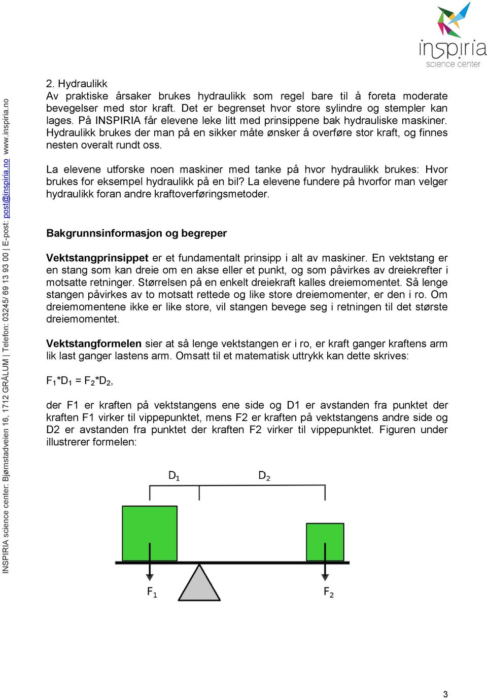 La elevene utforske noen maskiner med tanke på hvor hydraulikk brukes: Hvor brukes for eksempel hydraulikk på en bil?