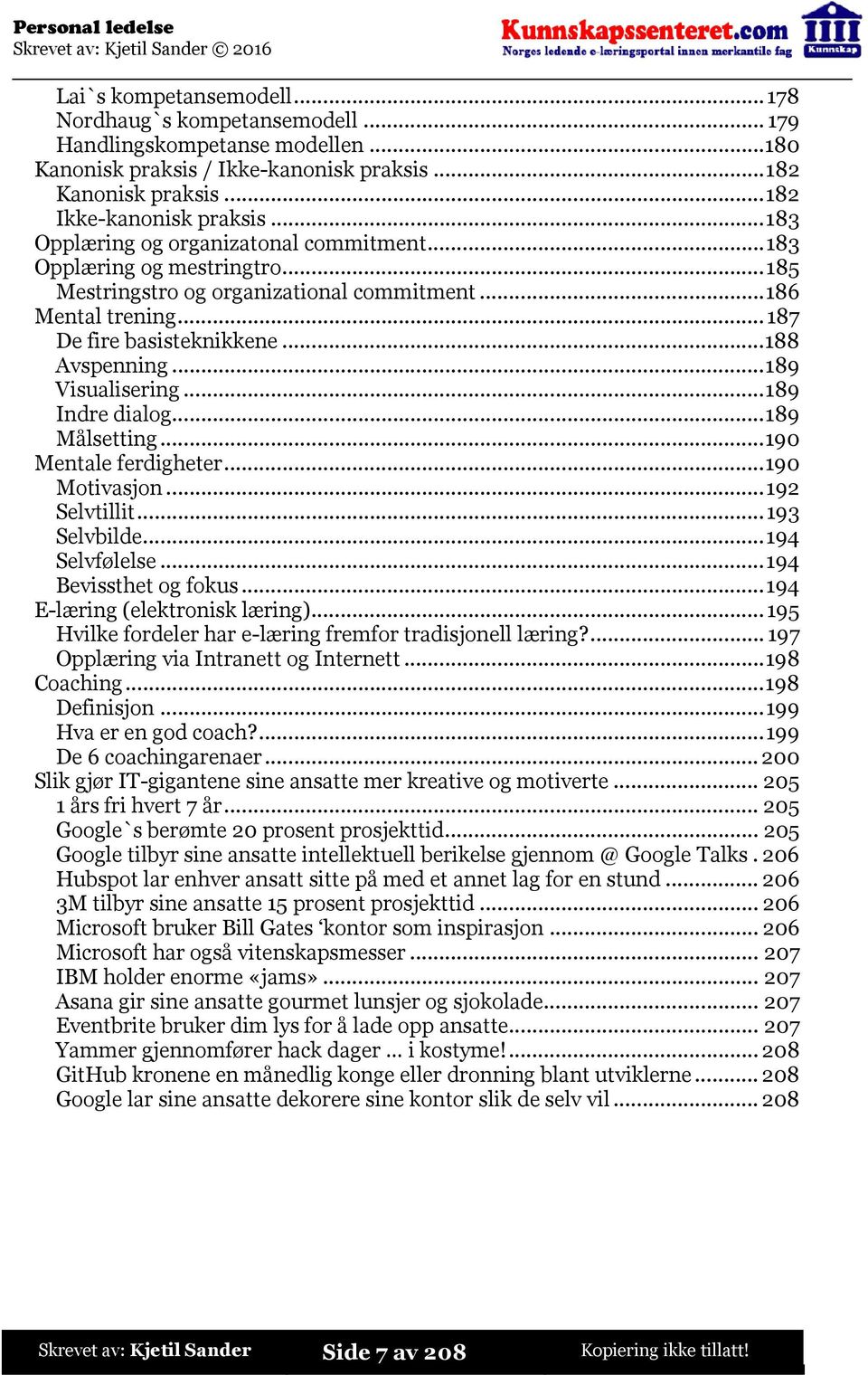 ..189 Visualisering...189 Indre dialog...189 Målsetting...190 Mentale ferdigheter...190 Motivasjon...192 Selvtillit...193 Selvbilde...194 Selvfølelse...194 Bevissthet og fokus.