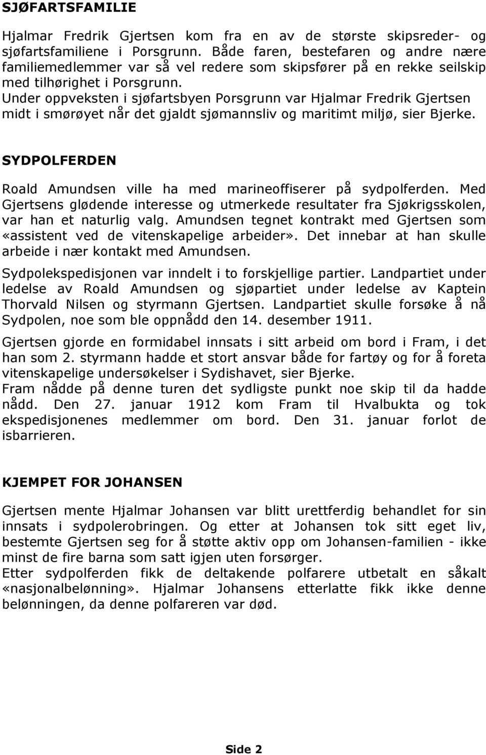 Under oppveksten i sjøfartsbyen Porsgrunn var Hjalmar Fredrik Gjertsen midt i smørøyet når det gjaldt sjømannsliv og maritimt miljø, sier Bjerke.