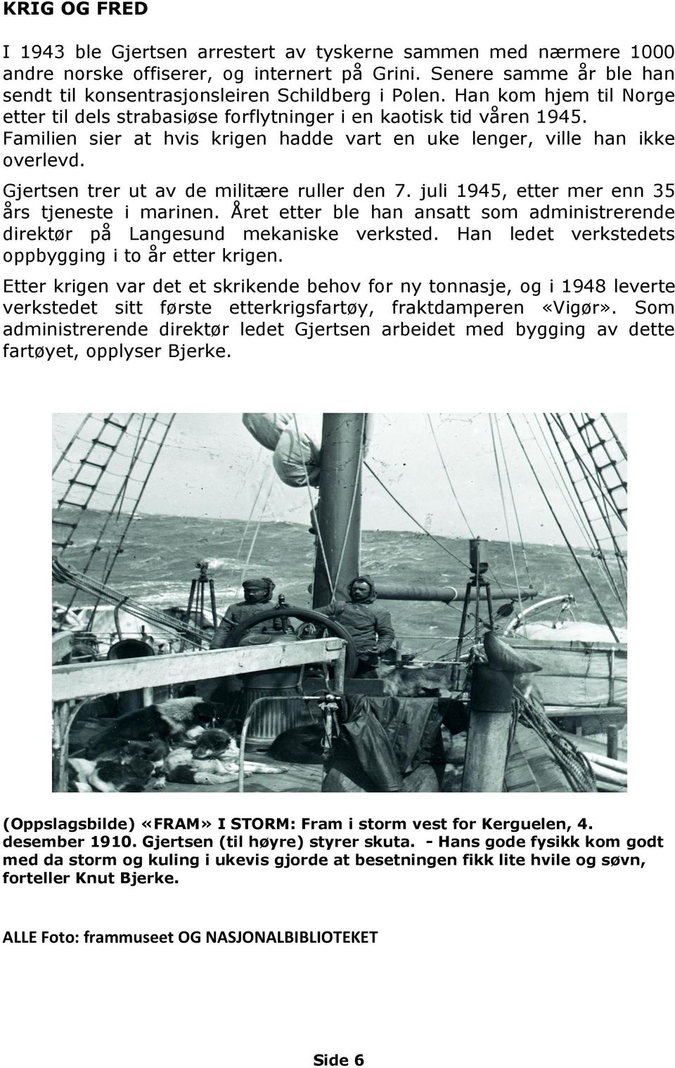 Gjertsen trer ut av de militære ruller den 7. juli 1945, etter mer enn 35 års tjeneste i marinen. Året etter ble han ansatt som administrerende direktør på Langesund mekaniske verksted.