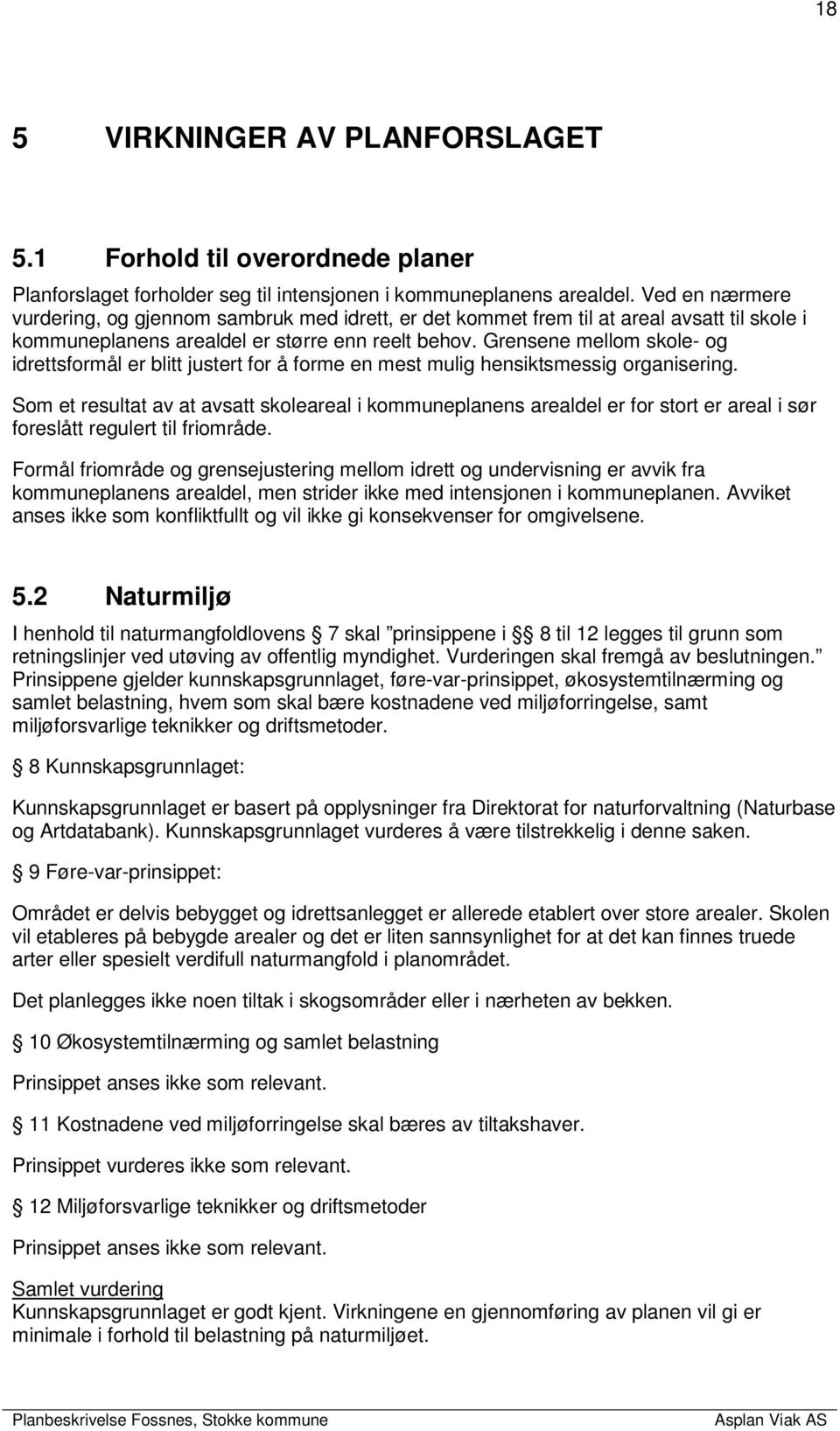 Grensene mellom skole- og idrettsformål er blitt justert for å forme en mest mulig hensiktsmessig organisering.