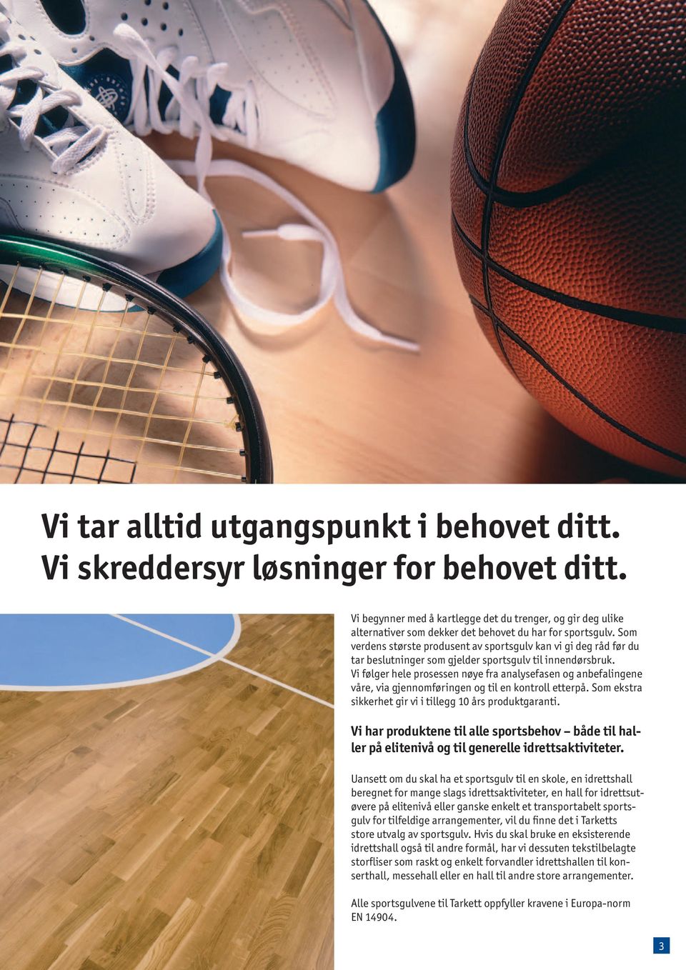 Som verdens største produsent av sportsgulv kan vi gi deg råd før du tar beslutninger som gjelder sportsgulv til innendørsbruk.