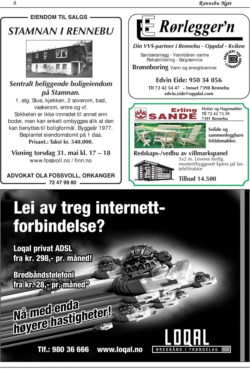 Sokkelen er ikke innredet til annet enn boder, men kan enkelt ombygges slik at den kan benyttes til boligformål. Byggeår 1977. Beplantet eiendomstomt på 1 daa. Prisant.: Takst kr. 540.000.