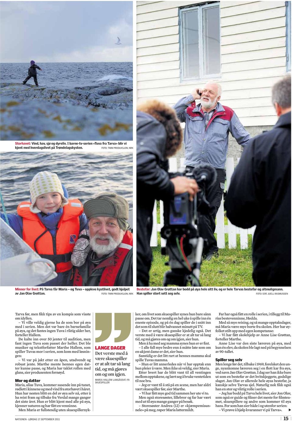 FOTO: TMM PRODUKSJON, NRK Bestefar: Jan Olav Grøttan har bodd på øya hele sitt liv, og er hele Tarvas bestefar og altmuligmann. Han spiller stort sett seg selv.