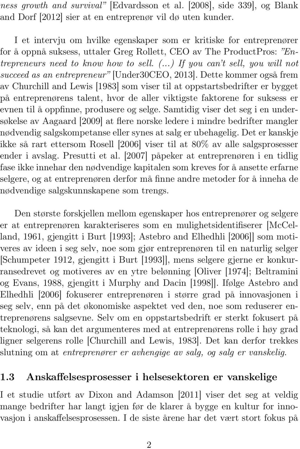 ..) If you can t sell, you will not succeed as an entrepreneur [Under30CEO, 2013].