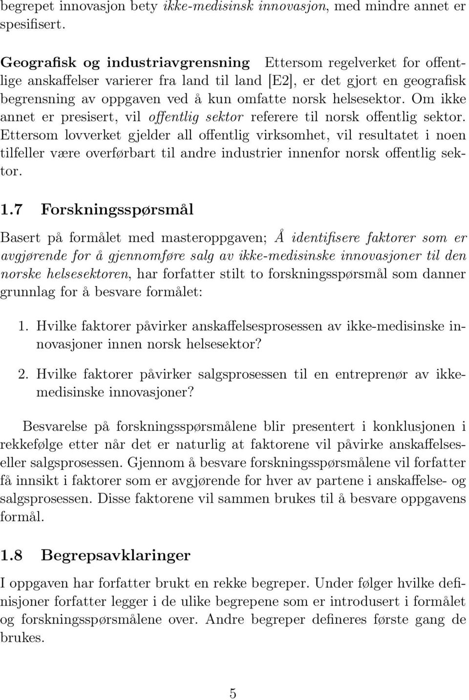 helsesektor. Om ikke annet er presisert, vil offentlig sektor referere til norsk offentlig sektor.