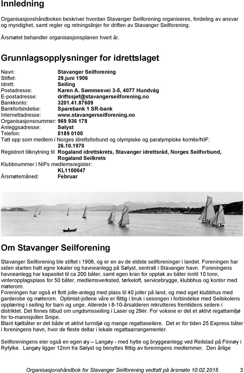 Sømmesvei 3-5, 4077 Hundvåg E-postadresse: driftssjef@stavangerseilforening.