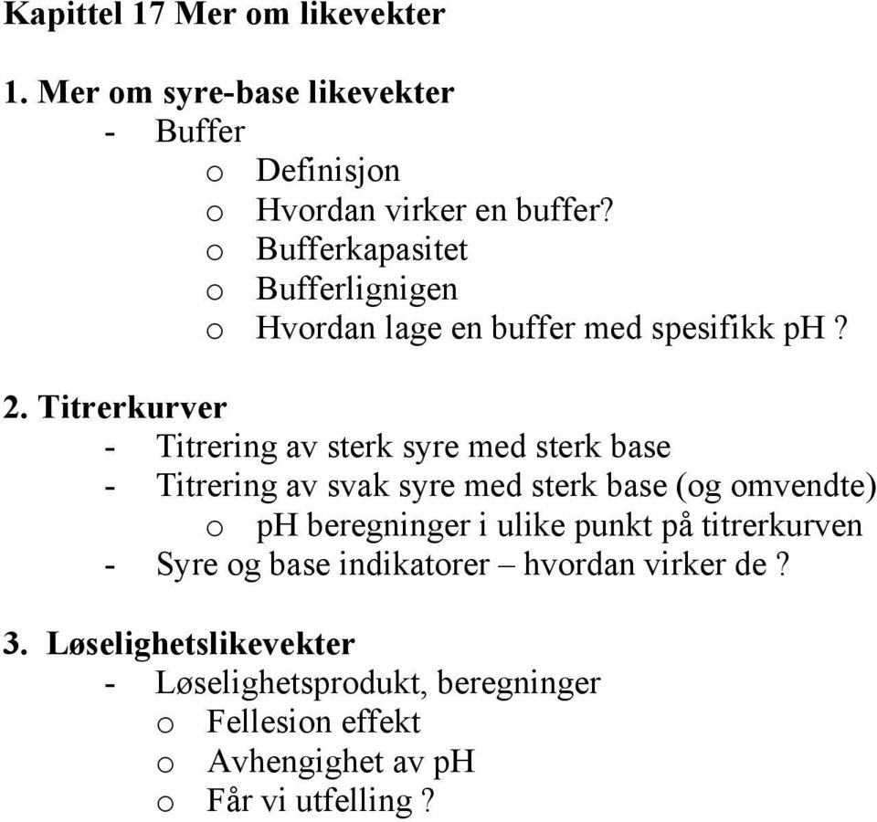 . Titrerkurver - Titrering av sterk syre med sterk base - Titrering av svak syre med sterk base (og omvendte) o ph beregninger