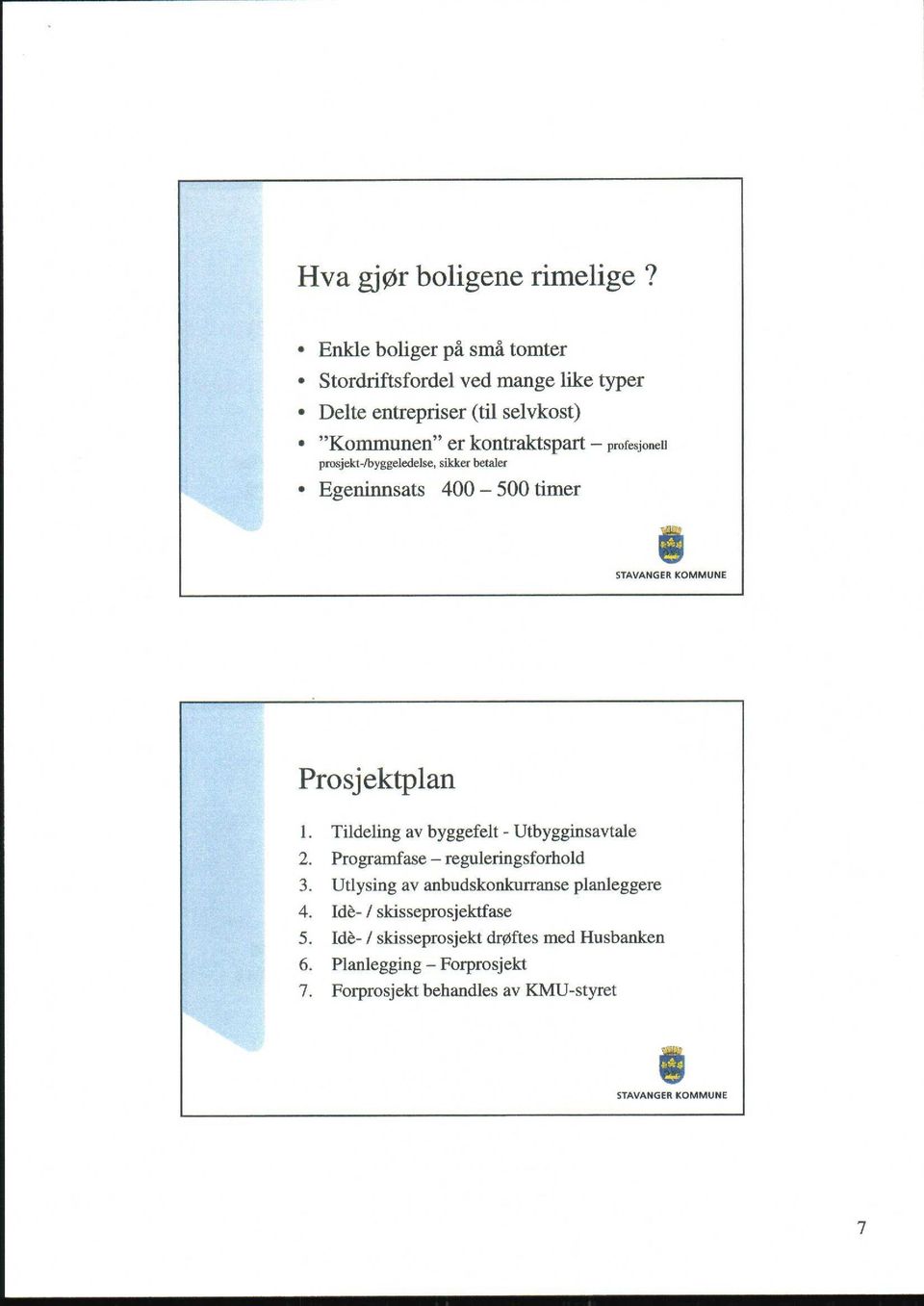 profesjonell prosjekt-/byggeledelse, sikker betaler Egeninnsats 400-500 timer STAVANGER KOMMUNE Prosjektplan 1.