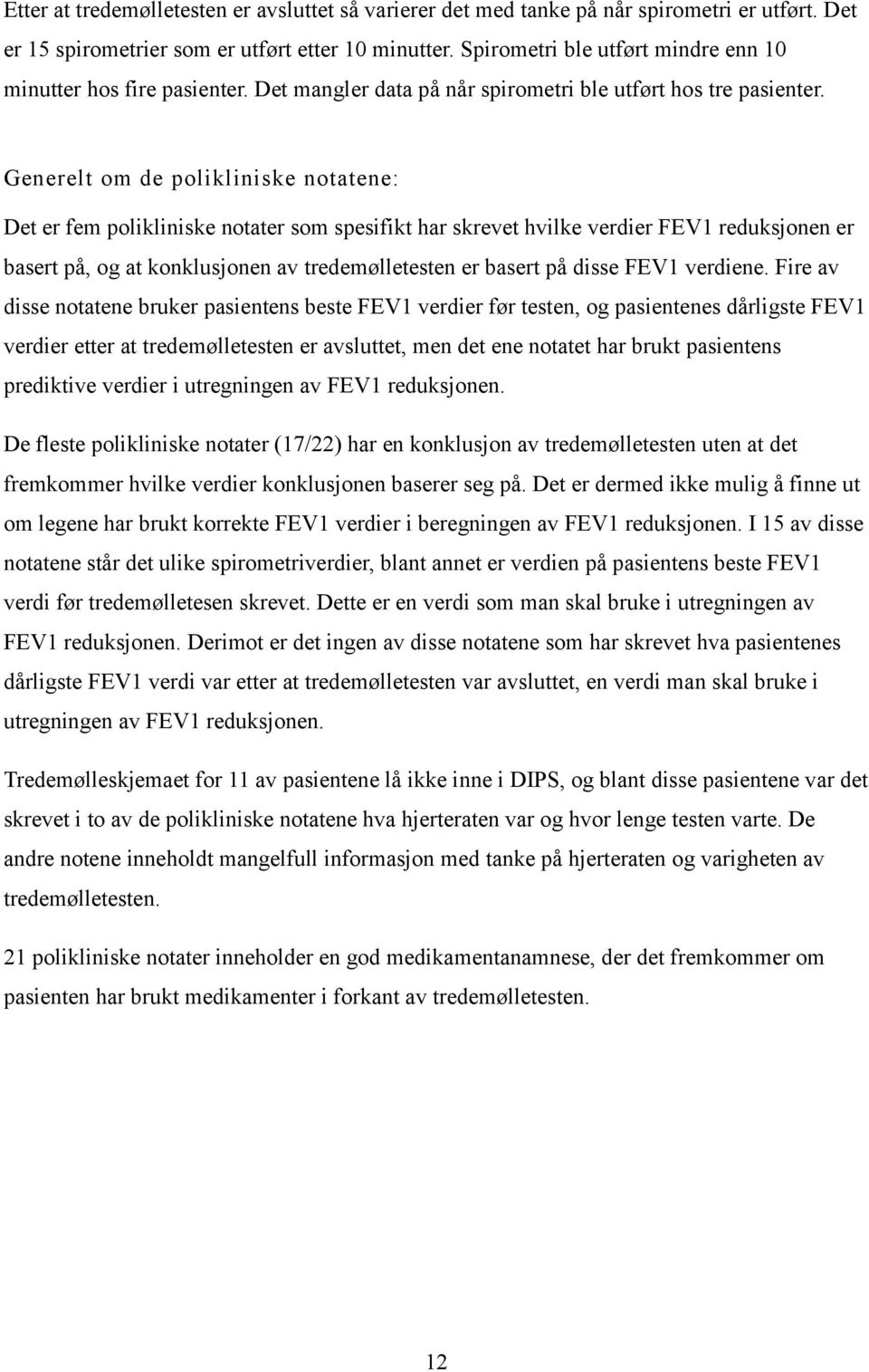 Generelt om de polikliniske notatene: Det er fem polikliniske notater som spesifikt har skrevet hvilke verdier FEV1 reduksjonen er basert på, og at konklusjonen av tredemølletesten er basert på disse