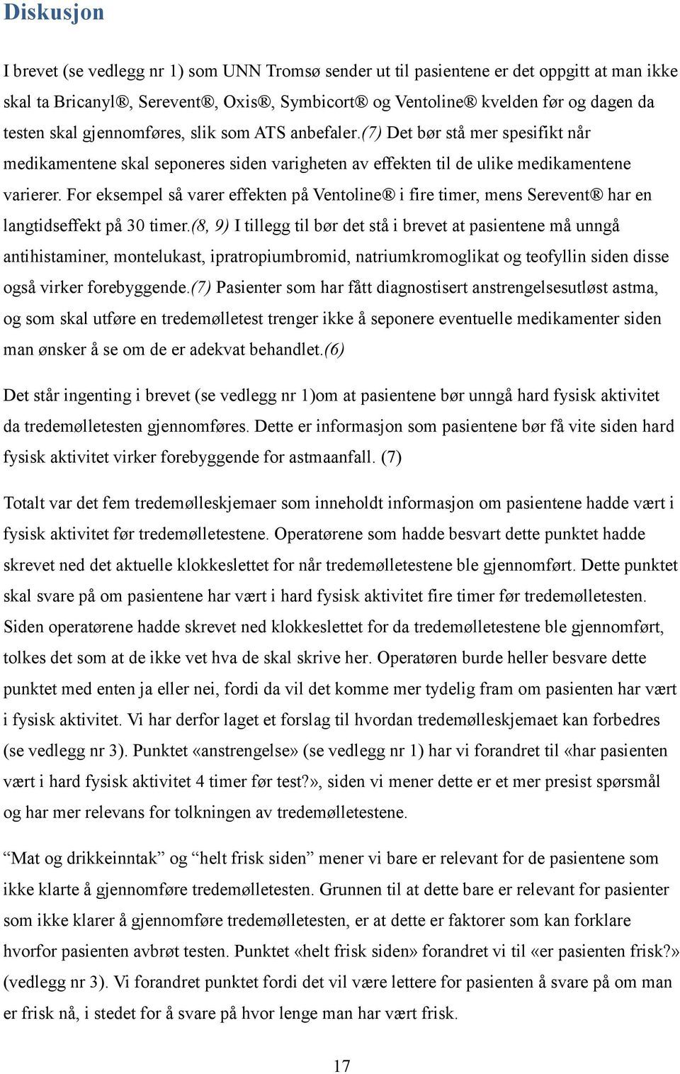 For eksempel så varer effekten på Ventoline i fire timer, mens Serevent har en langtidseffekt på 30 timer.