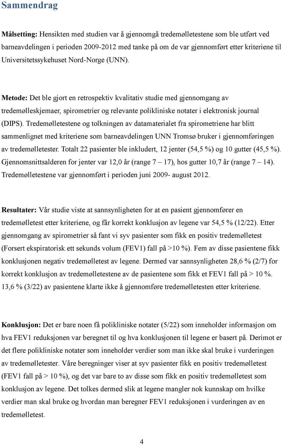 Metode: Det ble gjort en retrospektiv kvalitativ studie med gjennomgang av tredemølleskjemaer, spirometrier og relevante polikliniske notater i elektronisk journal (DIPS).