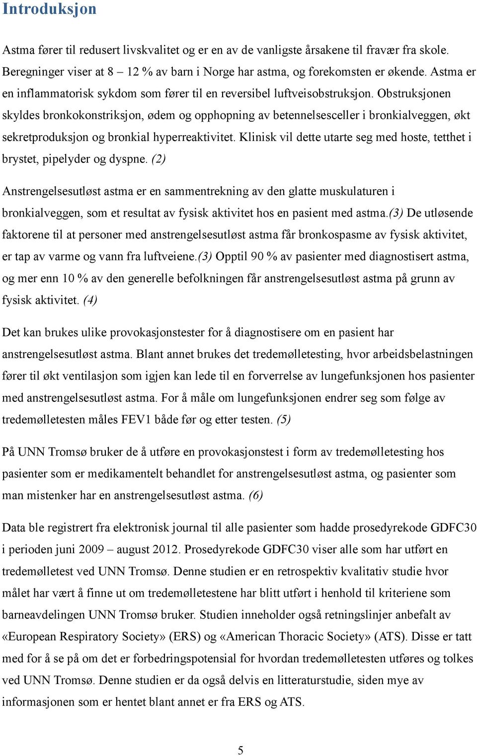 Obstruksjonen skyldes bronkokonstriksjon, ødem og opphopning av betennelsesceller i bronkialveggen, økt sekretproduksjon og bronkial hyperreaktivitet.