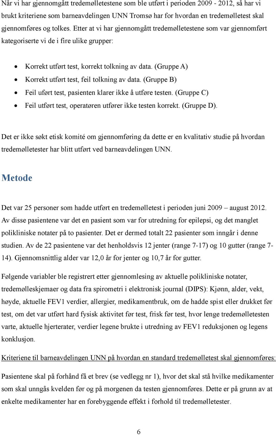 (Gruppe A) Korrekt utført test, feil tolkning av data. (Gruppe B) Feil uført test, pasienten klarer ikke å utføre testen. (Gruppe C) Feil utført test, operatøren utfører ikke testen korrekt.