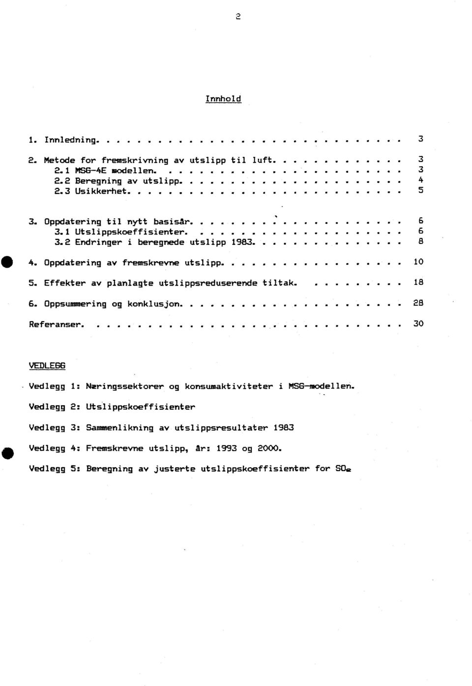 Oppdatering av fremskrevne utslipp..... 4 O a a A a 0 10. 5. Effekter av planlagte utslippsreduserende tiltak. a.... 18. 6. Oppsummering og konklusjon. a.. - a... 28 Referanser.