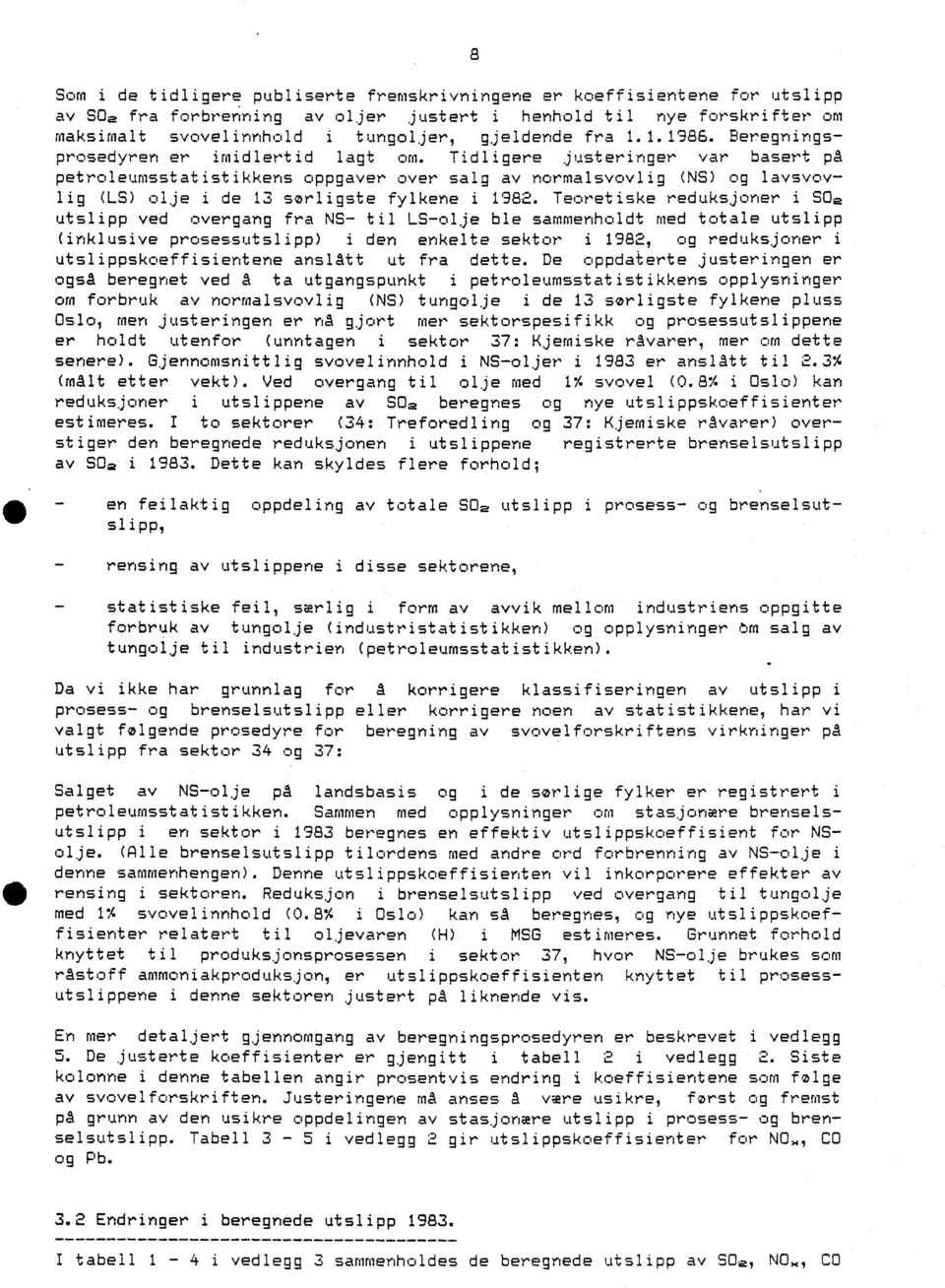 Tidligere justeringer var basert på petroleumsstatistikkens oppgaver over salg av normalsvovlig (NS) og lavsvovlig (LS) olje i de 13 sørligste fylkene i 1982.