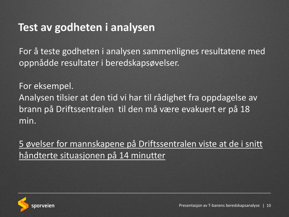 Analysen tilsier at den tid vi har til rådighet fra oppdagelse av brann på Driftssentralen til den må