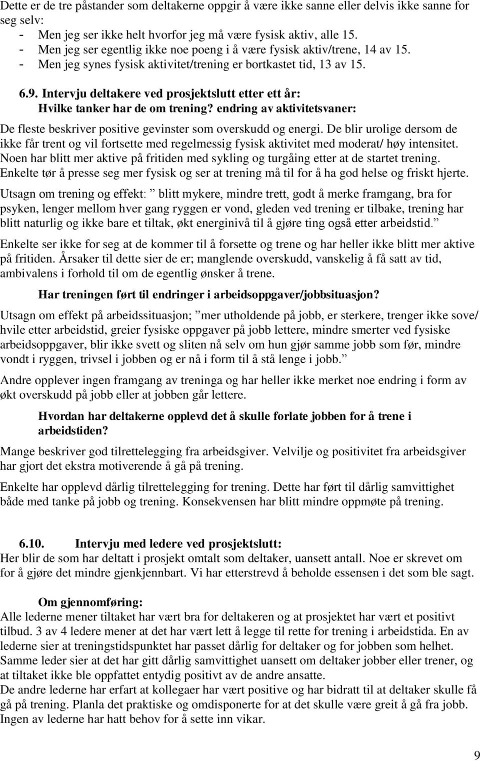 Intervju deltakere ved prosjektslutt etter ett år: Hvilke tanker har de om trening? endring av aktivitetsvaner: De fleste beskriver positive gevinster som overskudd og energi.