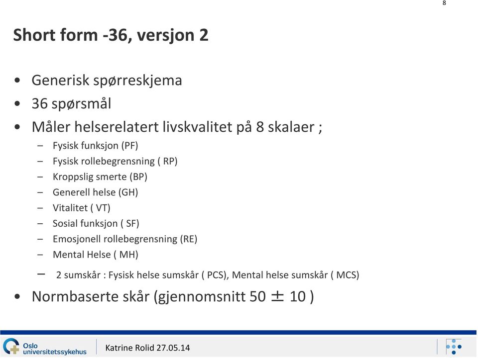 (GH) Vitalitet ( VT) Sosial funksjon ( SF) Emosjonell rollebegrensning (RE) Mental Helse ( MH) 2