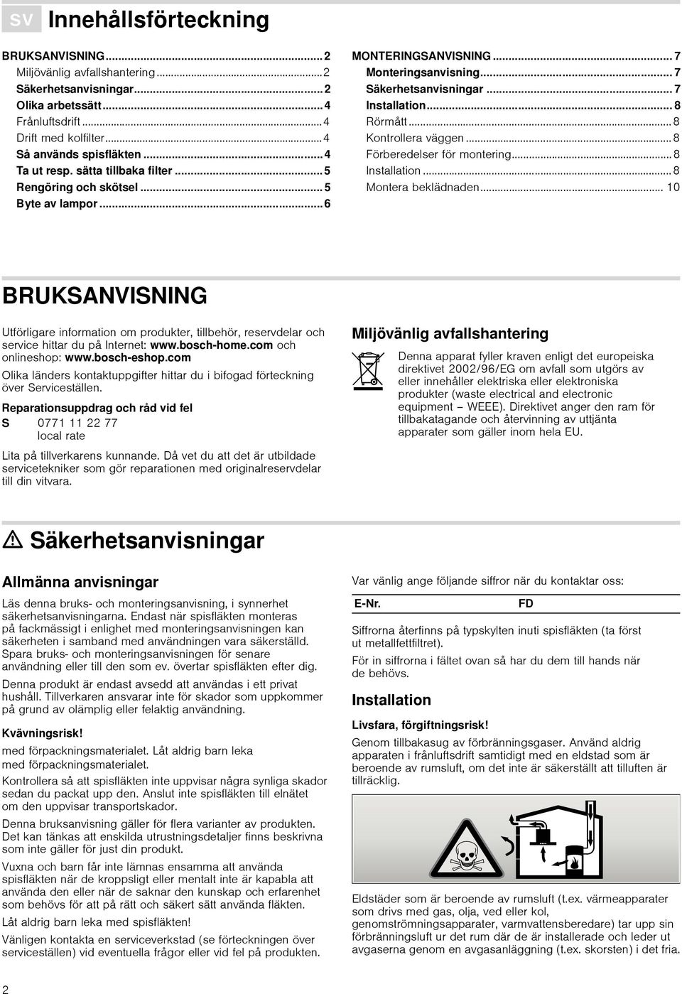 .. 7 Installation... 8 Rörmått...8 Kontrollera väggen...8 Förberedelser för montering...8 Installation...8 Montera beklädnaden.