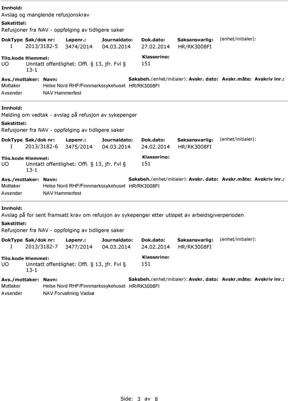 2014 HR/RK3008F 151 Mottaker Helse Nord RHF/Finnmarkssykehuset HR/RK3008F Avsender NAV Hammerfest nnhold: Avslag på for sent framsatt krav om refusjon av sykepenger etter utløpet av