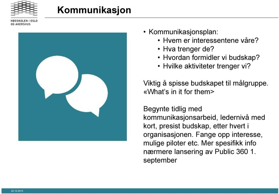 «What s in it for them> Begynte tidlig med kommunikasjonsarbeid, ledernivå med kort, presist budskap,