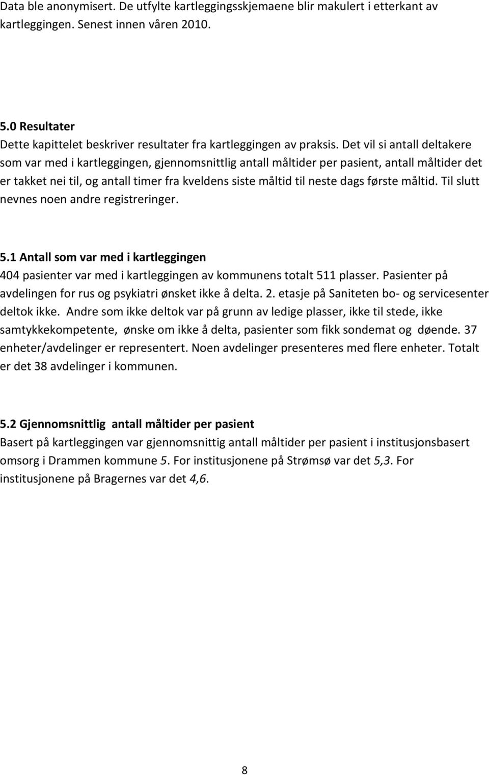 Det vil si antall deltakere som var med i kartleggingen, gjennomsnittlig antall er per pasient, antall er det er takket nei til, og antall fra til neste dags.