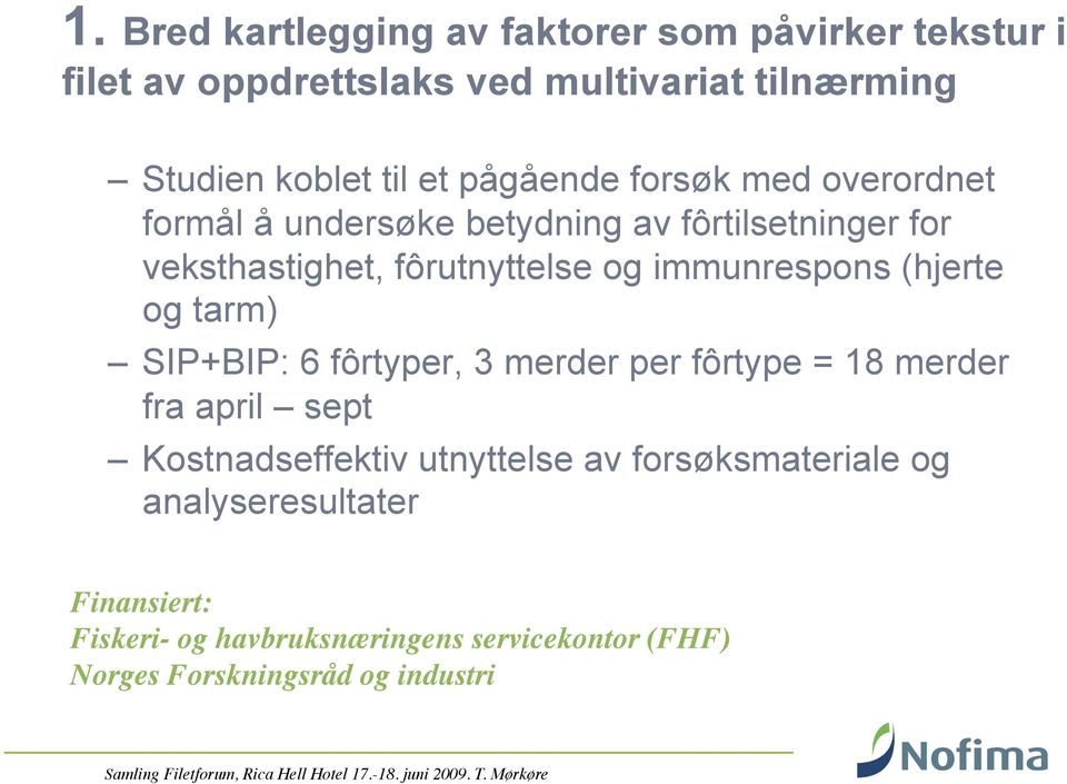 immunrespons (hjerte og tarm) SIP+BIP: 6 fôrtyper, 3 merder per fôrtype = 18 merder fra april sept Kostnadseffektiv utnyttelse