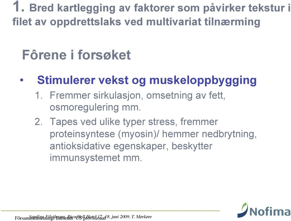 Tapes ved ulike typer stress, fremmer proteinsyntese (myosin)/ hemmer nedbrytning, antioksidative egenskaper,