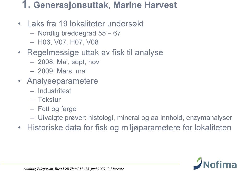 Mars, mai Analyseparametere Industritest Tekstur Fett og farge Utvalgte prøver: histologi,