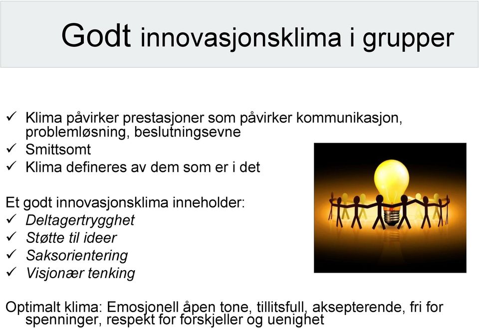 innovasjonsklima inneholder: Deltagertrygghet Støtte til ideer Saksorientering Visjonær tenking