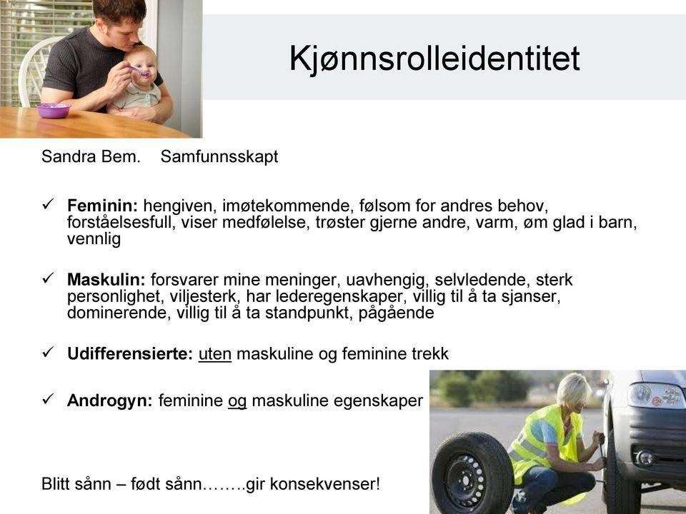 andre, varm, øm glad i barn, vennlig Maskulin: forsvarer mine meninger, uavhengig, selvledende, sterk personlighet, viljesterk,