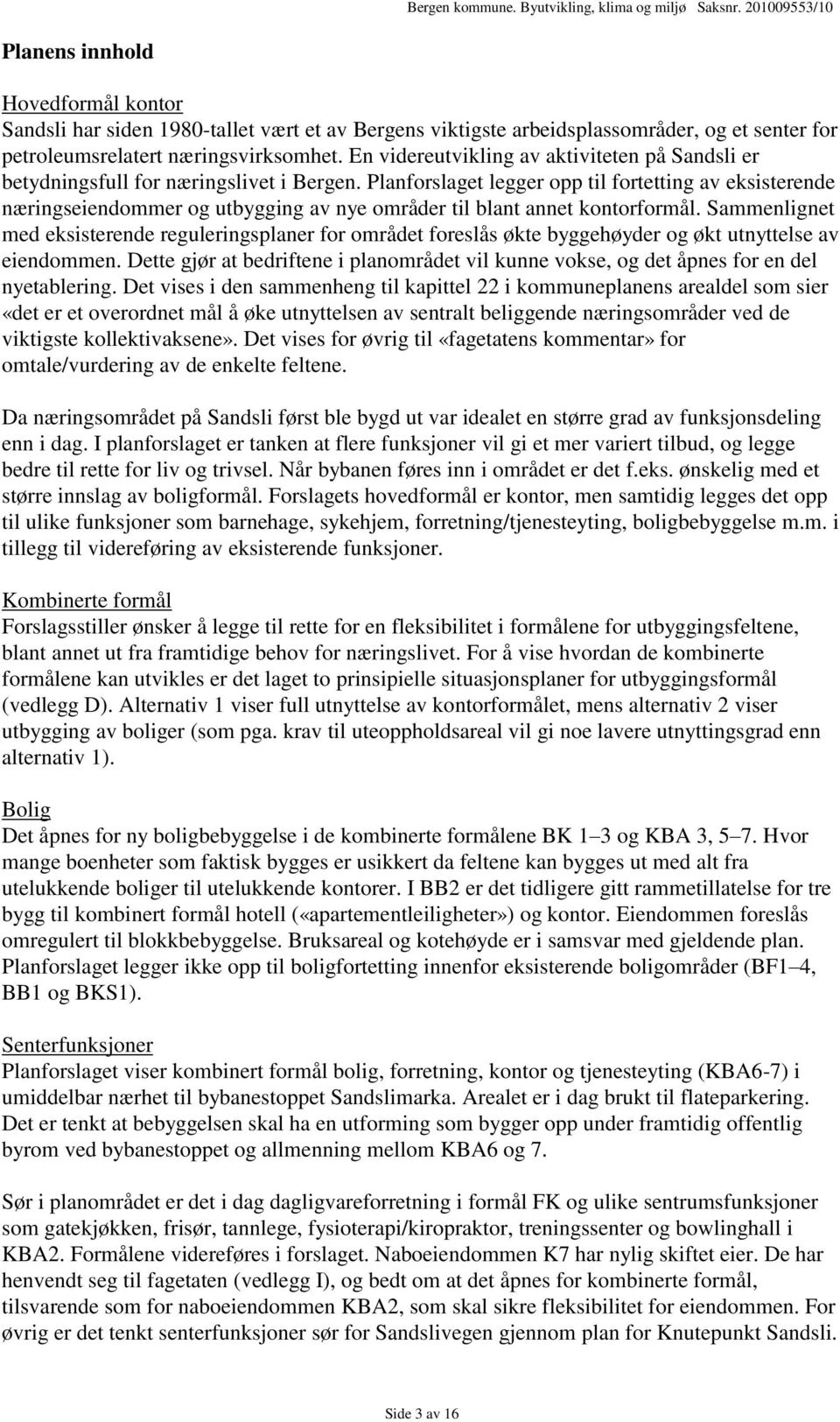 Planforslaget legger opp til fortetting av eksisterende næringseiendommer og utbygging av nye områder til blant annet kontorformål.