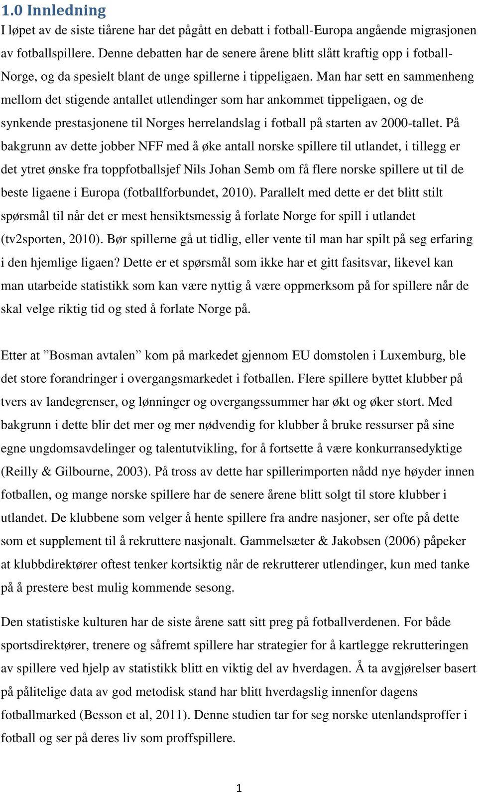 Man har sett en sammenheng mellom det stigende antallet utlendinger som har ankommet tippeligaen, og de synkende prestasjonene til Norges herrelandslag i fotball på starten av 2000-tallet.