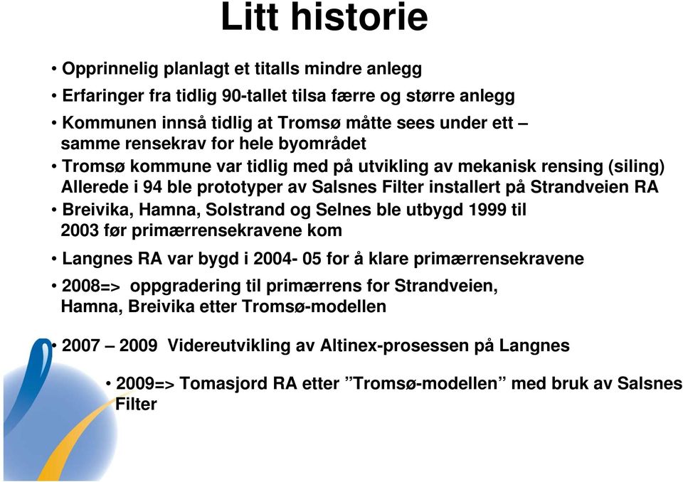 Breivika, Hamna, Solstrand og Selnes ble utbygd 1999 til 2003 før primærrensekravene kom Langnes RA var bygd i 2004-05 for å klare primærrensekravene 2008=> oppgradering til